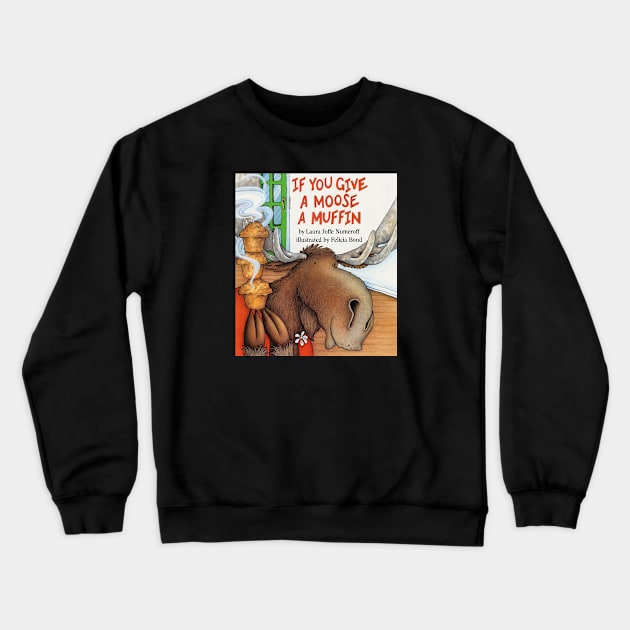 If you give a moose a muffin book cover Crewneck Sweatshirt by stickerfule